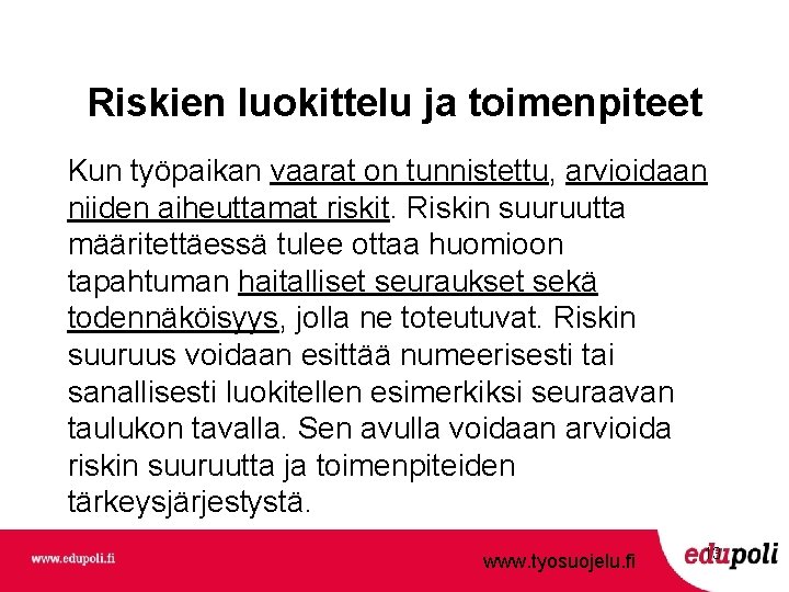 Riskien luokittelu ja toimenpiteet Kun työpaikan vaarat on tunnistettu, arvioidaan niiden aiheuttamat riskit. Riskin