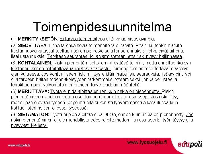 Toimenpidesuunnitelma (1) MERKITYKSETÖN: Ei tarvita toimenpiteitä eikä kirjaamisasiakirjoja. (2) SIEDETTÄVÄ: Ennalta ehkäiseviä toimenpiteitä ei