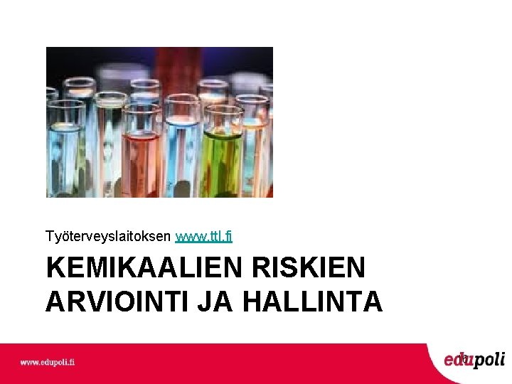 Työterveyslaitoksen www. ttl. fi KEMIKAALIEN RISKIEN ARVIOINTI JA HALLINTA 16 