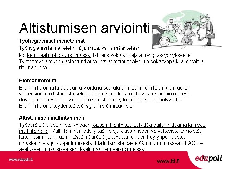 Altistumisen arviointi Työhygieeniset menetelmät Työhygienisillä menetelmillä ja mittauksilla määritetään ko. kemikaalin pitoisuus ilmassa. Mittaus