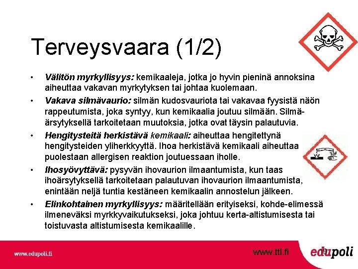 Terveysvaara (1/2) • • • Välitön myrkyllisyys: kemikaaleja, jotka jo hyvin pieninä annoksina aiheuttaa