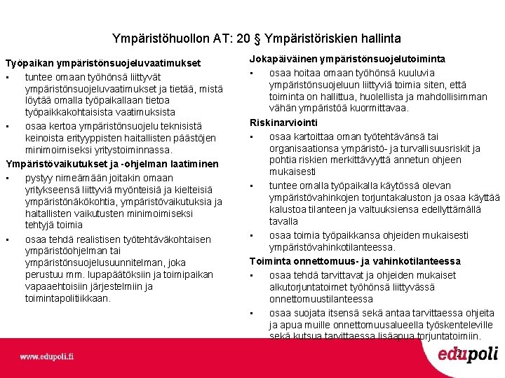 Ympäristöhuollon AT: 20 § Ympäristöriskien hallinta Työpaikan ympäristönsuojeluvaatimukset • tuntee omaan työhönsä liittyvät ympäristönsuojeluvaatimukset