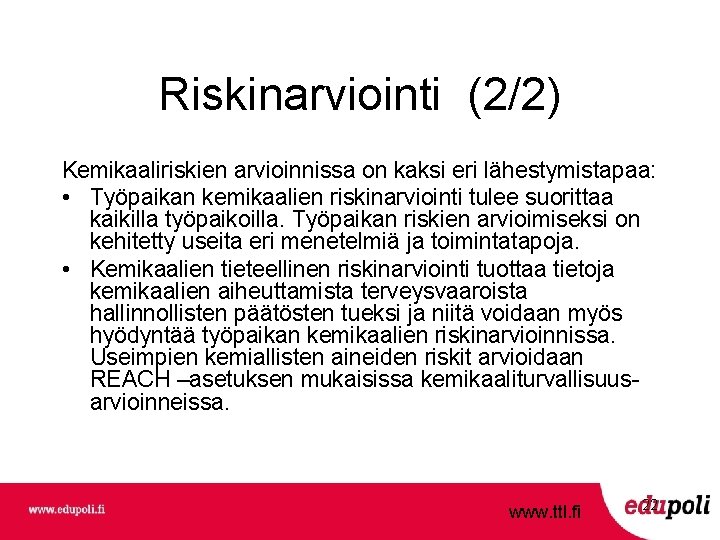 Riskinarviointi (2/2) Kemikaaliriskien arvioinnissa on kaksi eri lähestymistapaa: • Työpaikan kemikaalien riskinarviointi tulee suorittaa