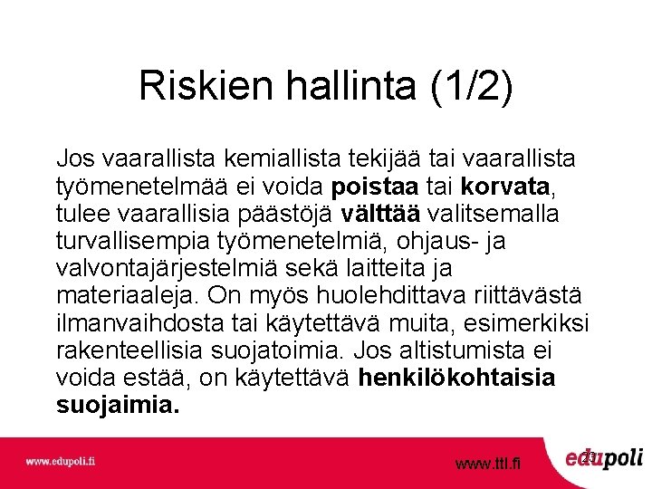 Riskien hallinta (1/2) Jos vaarallista kemiallista tekijää tai vaarallista työmenetelmää ei voida poistaa tai