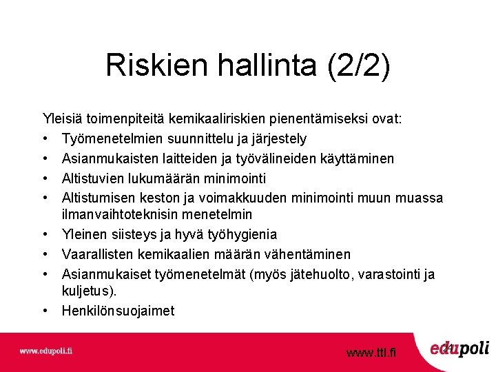 Riskien hallinta (2/2) Yleisiä toimenpiteitä kemikaaliriskien pienentämiseksi ovat: • Työmenetelmien suunnittelu ja järjestely •