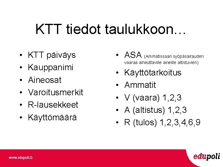 KTT tiedot taulukkoon… • • • KTT päiväys Kauppanimi Aineosat Varoitusmerkit R-lausekkeet Käyttömäärä •