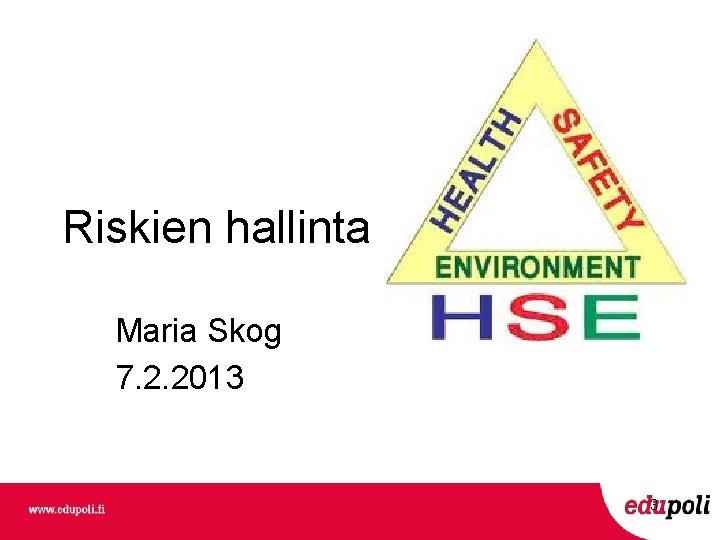 Riskien hallinta Maria Skog 7. 2. 2013 3 