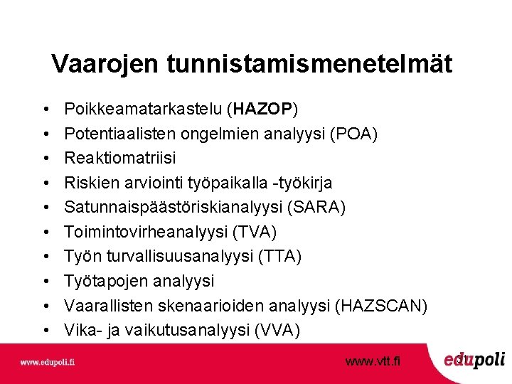 Vaarojen tunnistamismenetelmät • • • Poikkeamatarkastelu (HAZOP) Potentiaalisten ongelmien analyysi (POA) Reaktiomatriisi Riskien arviointi