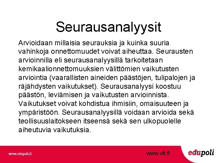 Seurausanalyysit Arvioidaan millaisia seurauksia ja kuinka suuria vahinkoja onnettomuudet voivat aiheuttaa. Seurausten arvioinnilla eli