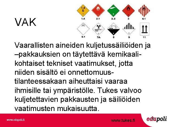 VAK Vaarallisten aineiden kuljetussäiliöiden ja –pakkauksien on täytettävä kemikaalikohtaiset tekniset vaatimukset, jotta niiden sisältö