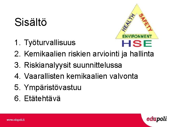 Sisältö 1. 2. 3. 4. 5. 6. Työturvallisuus Kemikaalien riskien arviointi ja hallinta Riskianalyysit