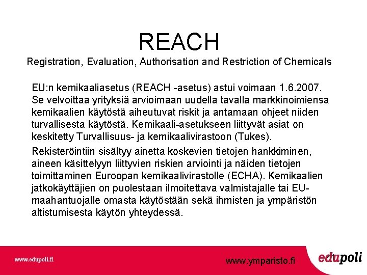 REACH Registration, Evaluation, Authorisation and Restriction of Chemicals EU: n kemikaaliasetus (REACH -asetus) astui