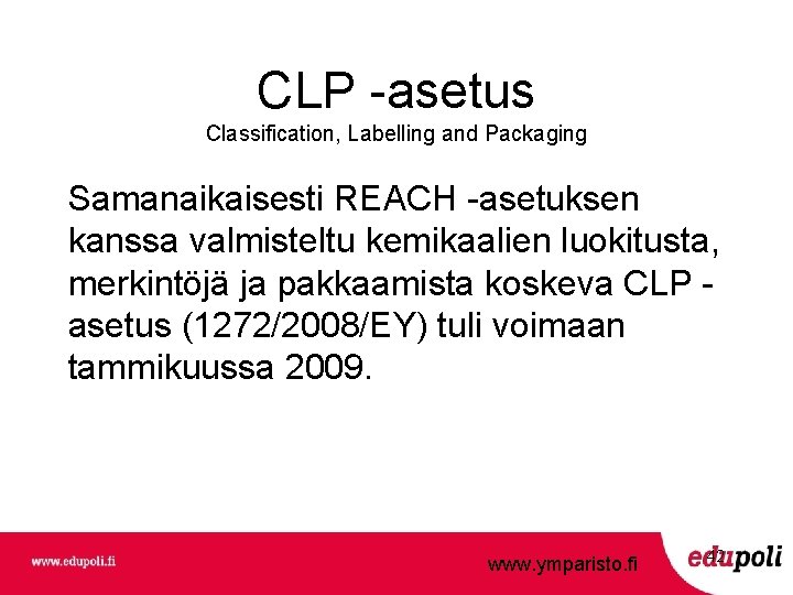 CLP -asetus Classification, Labelling and Packaging Samanaikaisesti REACH -asetuksen kanssa valmisteltu kemikaalien luokitusta, merkintöjä