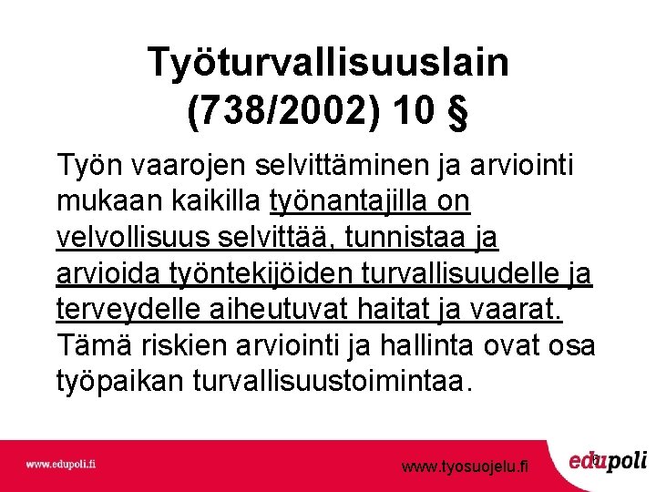 Työturvallisuuslain (738/2002) 10 § Työn vaarojen selvittäminen ja arviointi mukaan kaikilla työnantajilla on velvollisuus