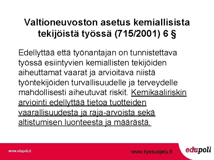 Valtioneuvoston asetus kemiallisista tekijöistä työssä (715/2001) 6 § Edellyttää että työnantajan on tunnistettava työssä