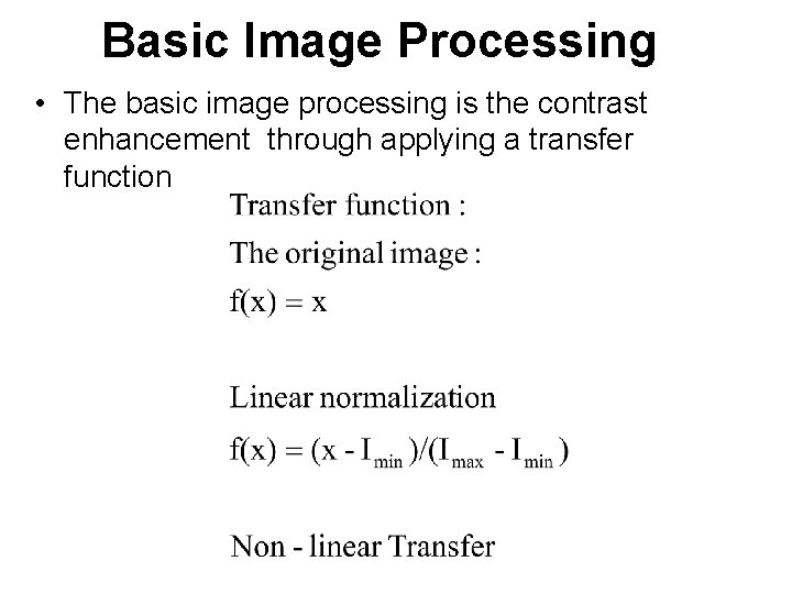 Basic Image Processing • The basic image processing is the contrast enhancement through applying