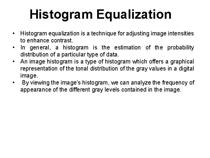 Histogram Equalization • Histogram equalization is a technique for adjusting image intensities to enhance