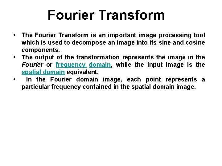 Fourier Transform • The Fourier Transform is an important image processing tool which is