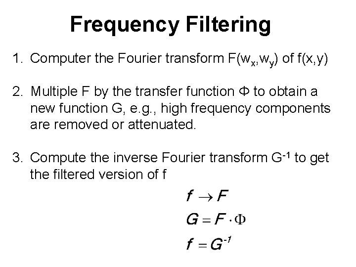 Frequency Filtering 1. Computer the Fourier transform F(wx, wy) of f(x, y) 2. Multiple