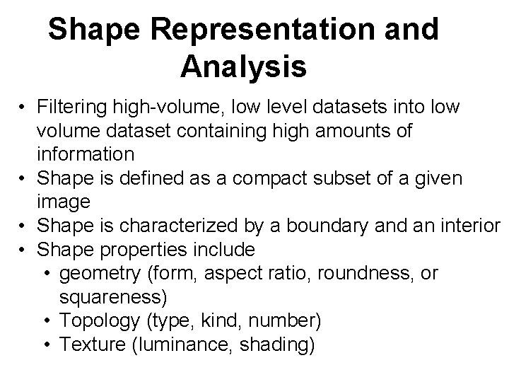 Shape Representation and Analysis • Filtering high-volume, low level datasets into low volume dataset