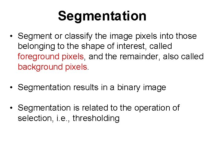 Segmentation • Segment or classify the image pixels into those belonging to the shape
