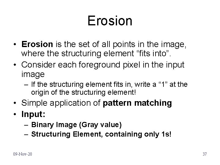 Erosion • Erosion is the set of all points in the image, where the