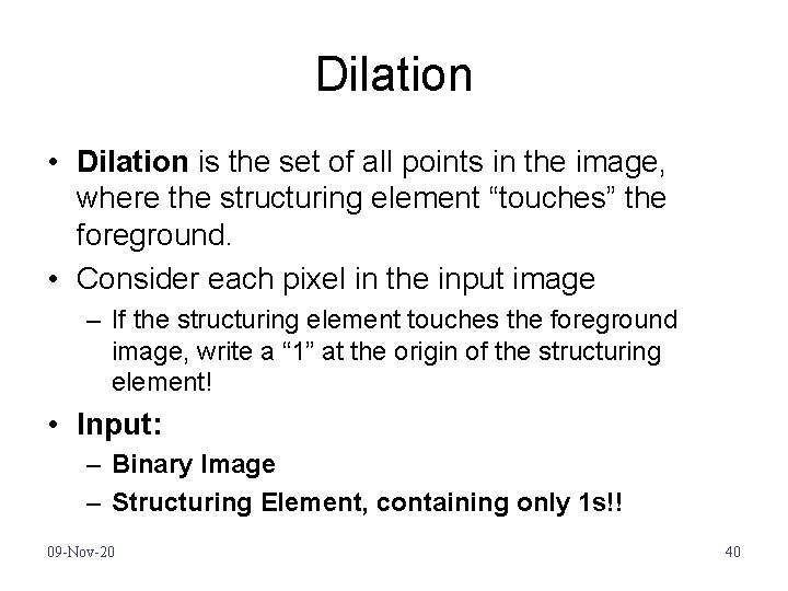 Dilation • Dilation is the set of all points in the image, where the