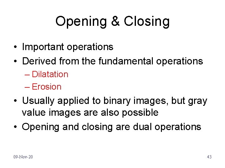 Opening & Closing • Important operations • Derived from the fundamental operations – Dilatation