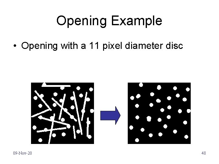 Opening Example • Opening with a 11 pixel diameter disc 09 -Nov-20 48 