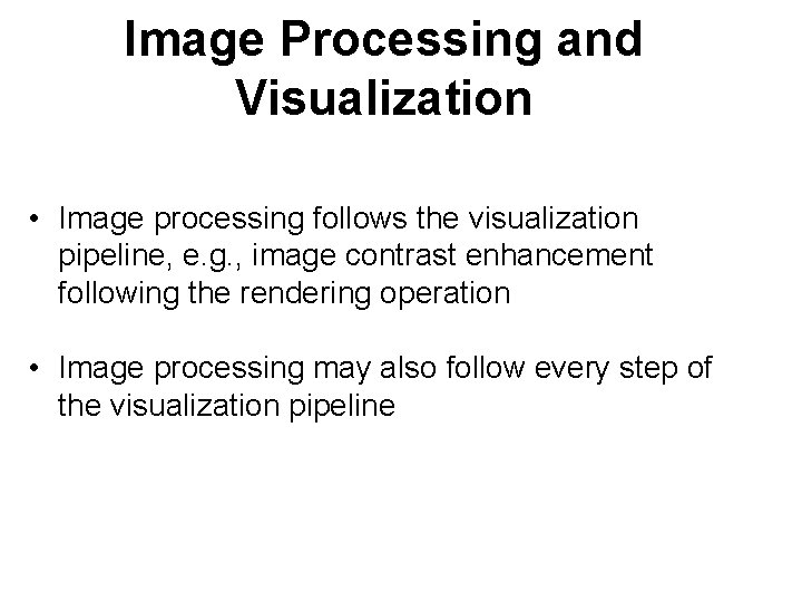 Image Processing and Visualization • Image processing follows the visualization pipeline, e. g. ,