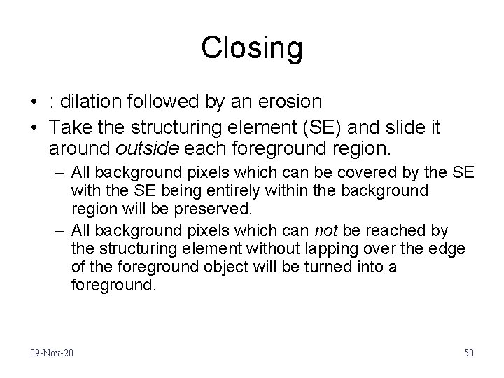 Closing • : dilation followed by an erosion • Take the structuring element (SE)