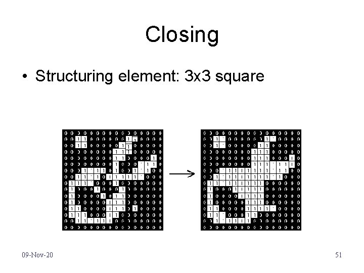 Closing • Structuring element: 3 x 3 square 09 -Nov-20 51 