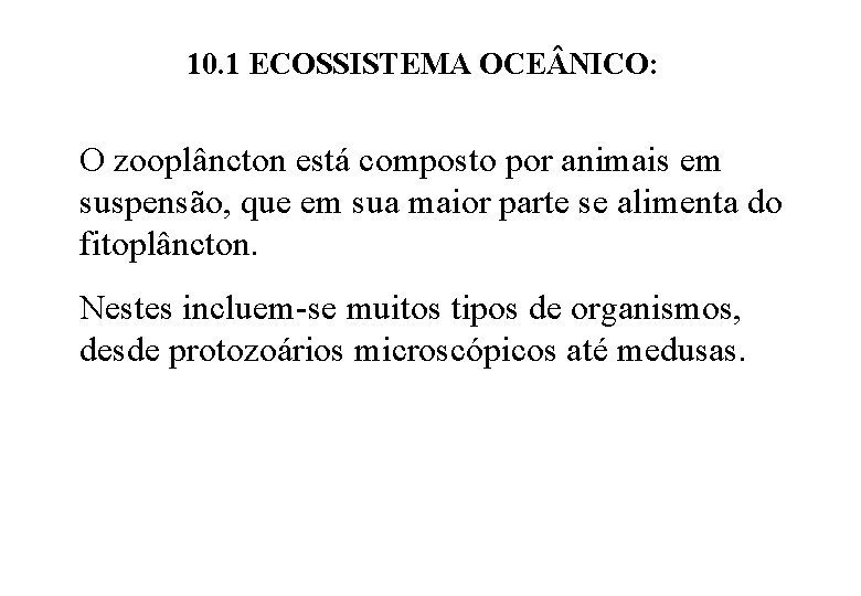 10. 1 ECOSSISTEMA OCE NICO: O zooplâncton está composto por animais em suspensão, que