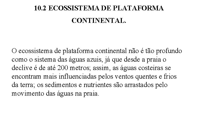 10. 2 ECOSSISTEMA DE PLATAFORMA CONTINENTAL. O ecossistema de plataforma continental não é tão