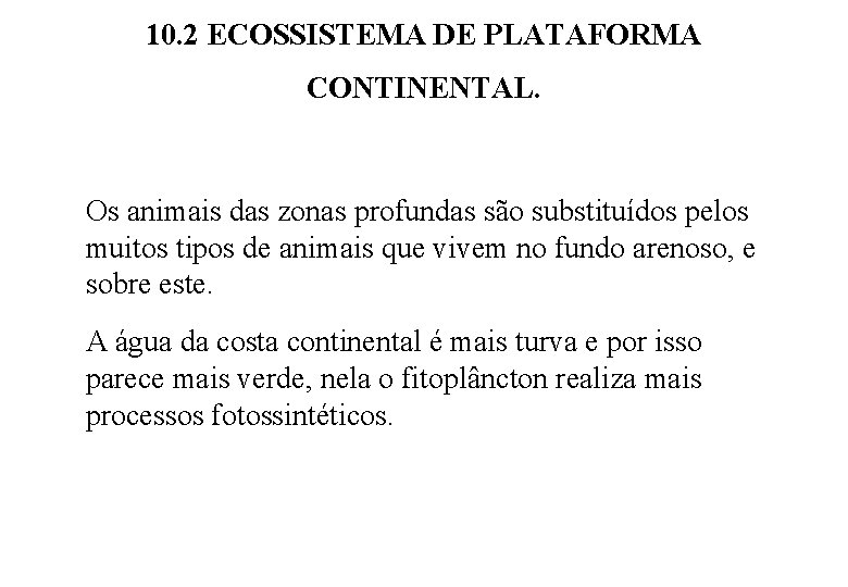 10. 2 ECOSSISTEMA DE PLATAFORMA CONTINENTAL. Os animais das zonas profundas são substituídos pelos