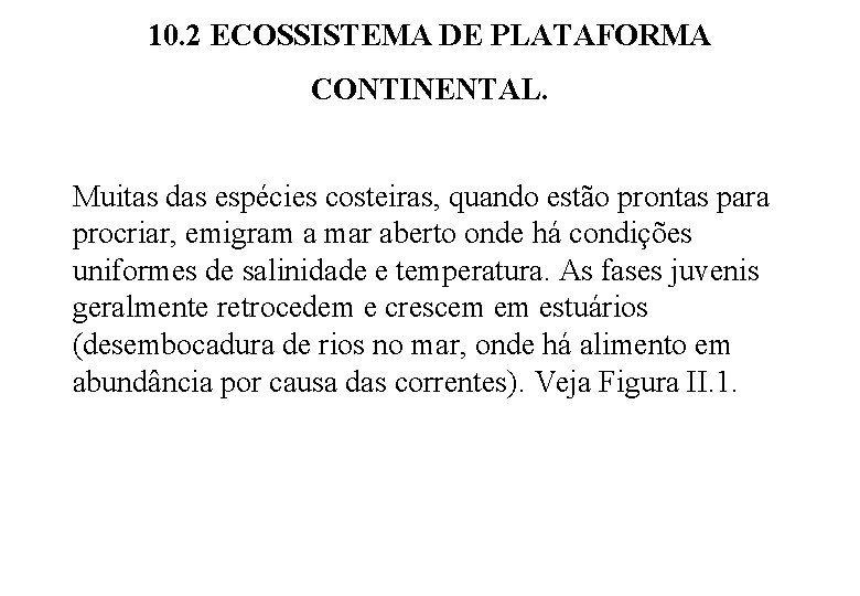 10. 2 ECOSSISTEMA DE PLATAFORMA CONTINENTAL. Muitas das espécies costeiras, quando estão prontas para