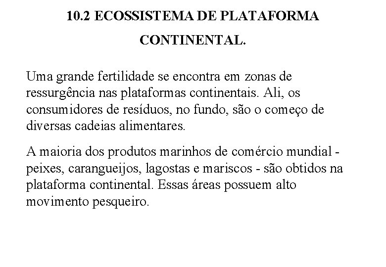 10. 2 ECOSSISTEMA DE PLATAFORMA CONTINENTAL. Uma grande fertilidade se encontra em zonas de