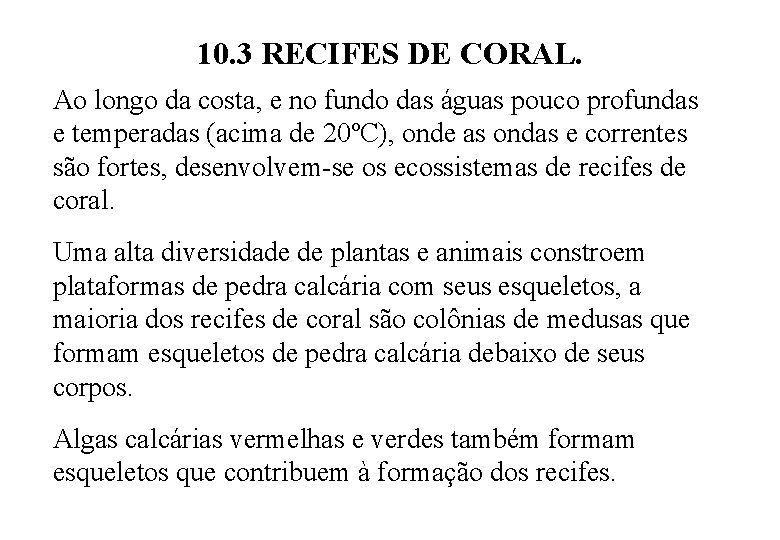 10. 3 RECIFES DE CORAL. Ao longo da costa, e no fundo das águas