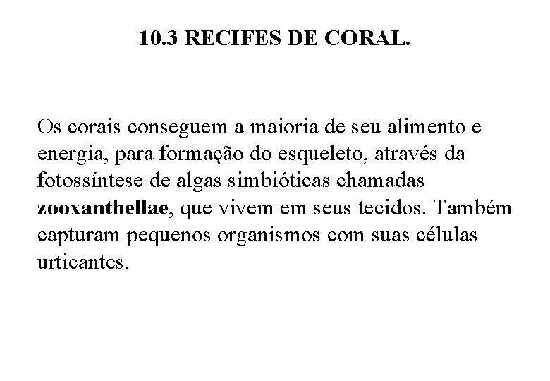 10. 3 RECIFES DE CORAL. Os corais conseguem a maioria de seu alimento e