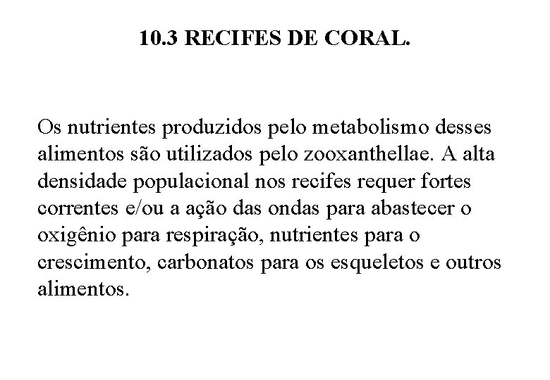 10. 3 RECIFES DE CORAL. Os nutrientes produzidos pelo metabolismo desses alimentos são utilizados