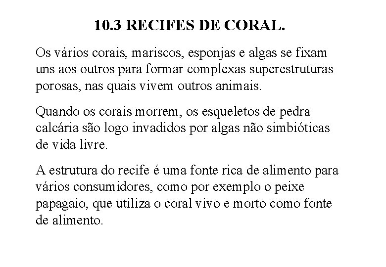 10. 3 RECIFES DE CORAL. Os vários corais, mariscos, esponjas e algas se fixam