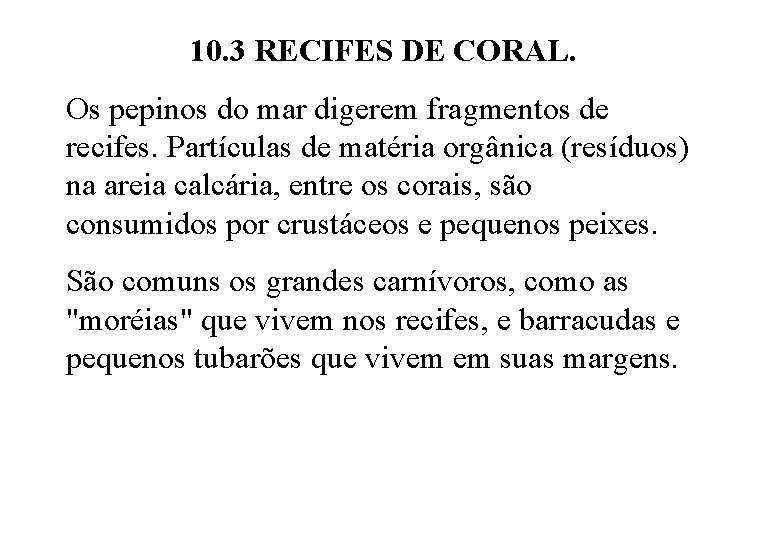 10. 3 RECIFES DE CORAL. Os pepinos do mar digerem fragmentos de recifes. Partículas