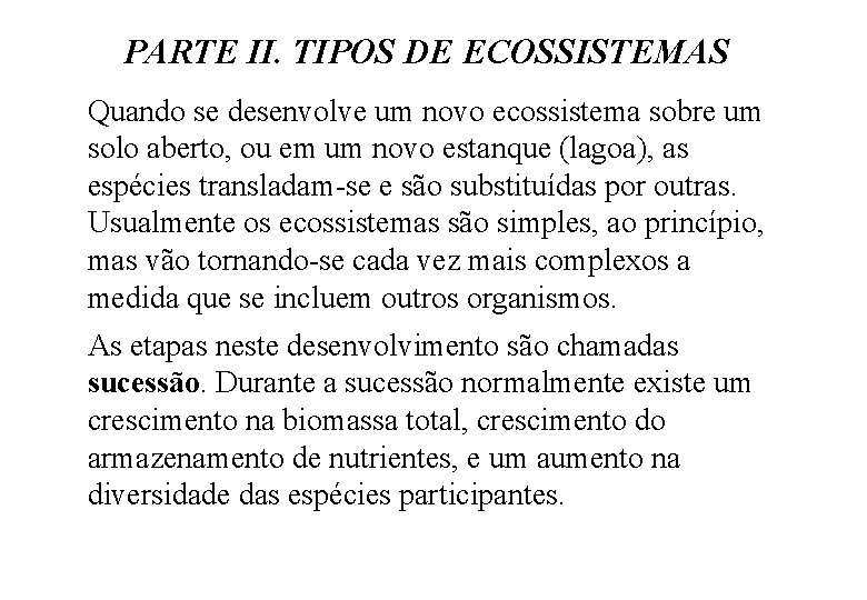 PARTE II. TIPOS DE ECOSSISTEMAS Quando se desenvolve um novo ecossistema sobre um solo