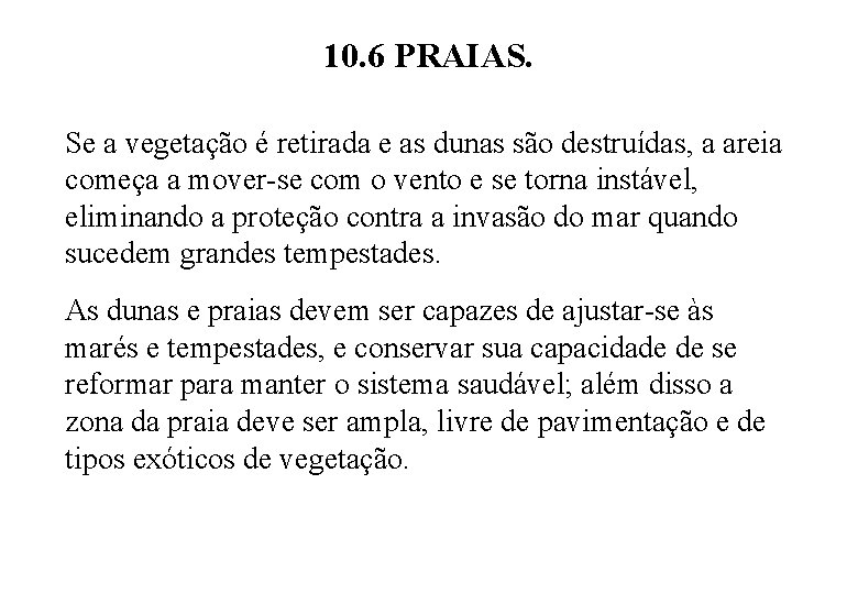 10. 6 PRAIAS. Se a vegetação é retirada e as dunas são destruídas, a