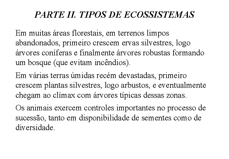 PARTE II. TIPOS DE ECOSSISTEMAS Em muitas áreas florestais, em terrenos limpos abandonados, primeiro