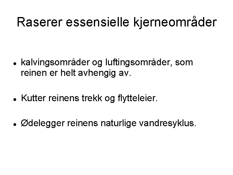 Raserer essensielle kjerneområder kalvingsområder og luftingsområder, som reinen er helt avhengig av. Kutter reinens