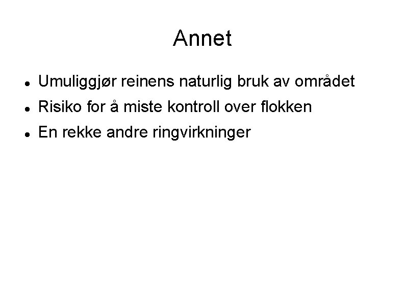 Annet Umuliggjør reinens naturlig bruk av området Risiko for å miste kontroll over flokken