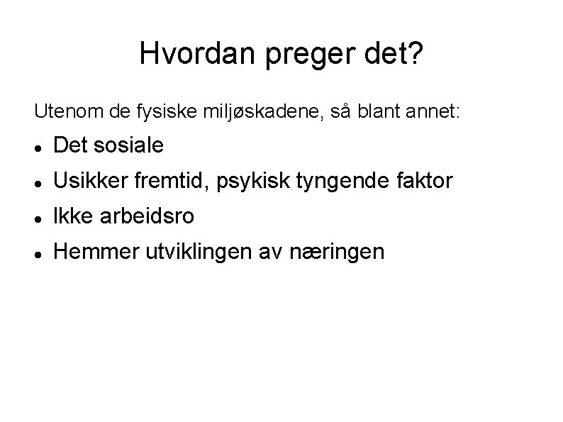 Hvordan preger det? Utenom de fysiske miljøskadene, så blant annet: Det sosiale Usikker fremtid,