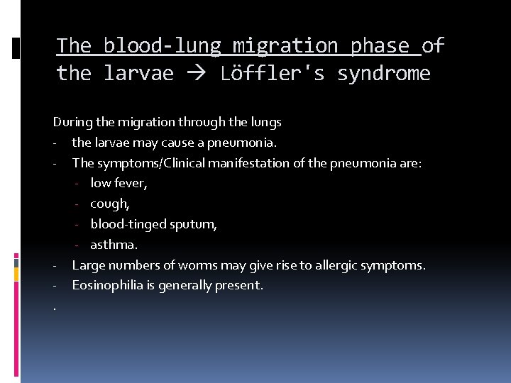 The blood-lung migration phase of the larvae Löffler's syndrome During the migration through the