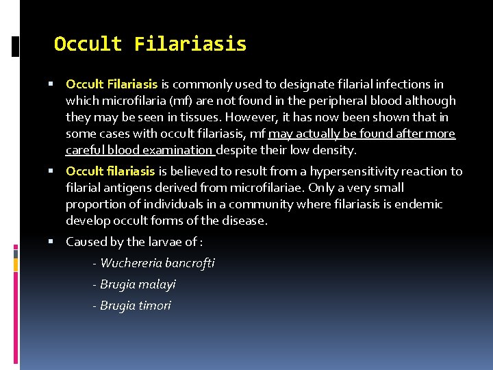 Occult Filariasis is commonly used to designate filarial infections in which microfilaria (mf) are